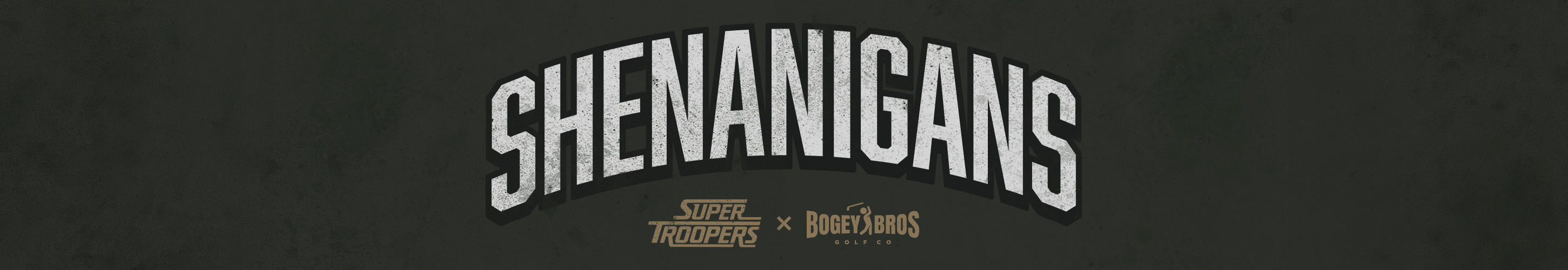 The word SHENANIGANS is in large, bold, white letters on a dark background. Below, Super Troopers x Bogey Boys Golf Co appears in smaller gold text with logos for both brands.