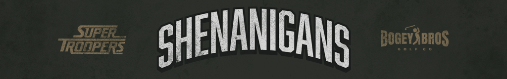 Centered bold white text reads SHENANIGANS on a dark background. Super Troopers and Bogey Bros Golf Co logos, both in gold, are on the left and right sides of SHENANIGANS, respectively. The design has a sleek, vintage feel.