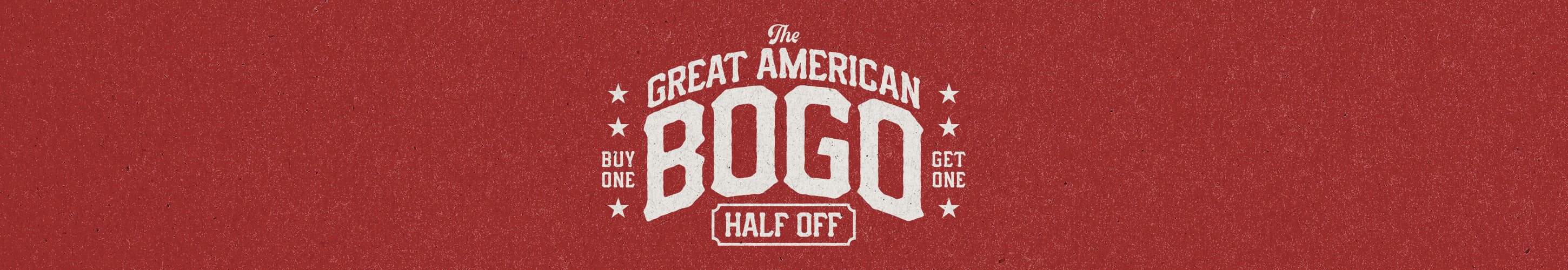 A red textured background with bold white text reading: “The Great American BOGO. Buy One, Get One Half Off,” with stars on each side and stylized, vintage-style typography.