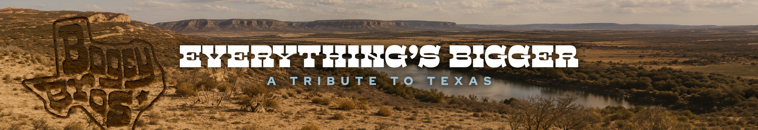 Wide Texas landscape with hills, sparse vegetation, and a winding river under a partly cloudy sky. “Everything’s Bigger” in bold white letters and “A Tribute to Texas” overlay the scene. A rusty metal Texas-shaped emblem appears on the left.