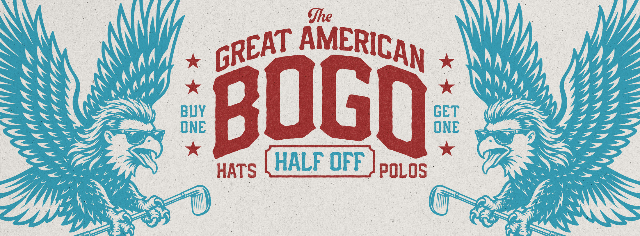 A retro ad features two blue eagles in sunglasses holding golf clubs. Red and blue text reads: “The Great American BOGO. Buy one, get one half off. Hats & Polos.” Red stars decorate the image, with a textured beige background.